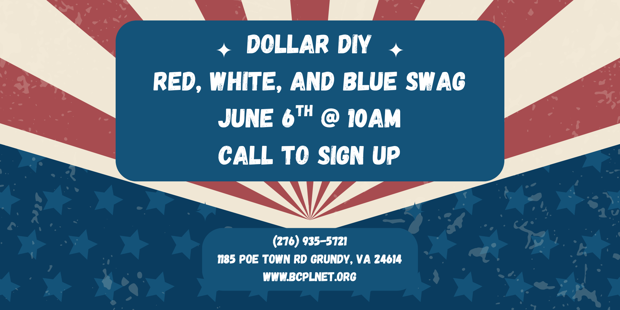 Dollar DIY Red, White, and Blue Swag. June 6th at 10am. Call to sign up at (276) 935-5721. Our address is 1185 Poe Town Rd. Grundy, VA 24614.